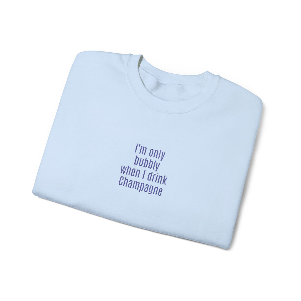 I'm only bubbly when I drink Champange Embroidered Sweatshirt