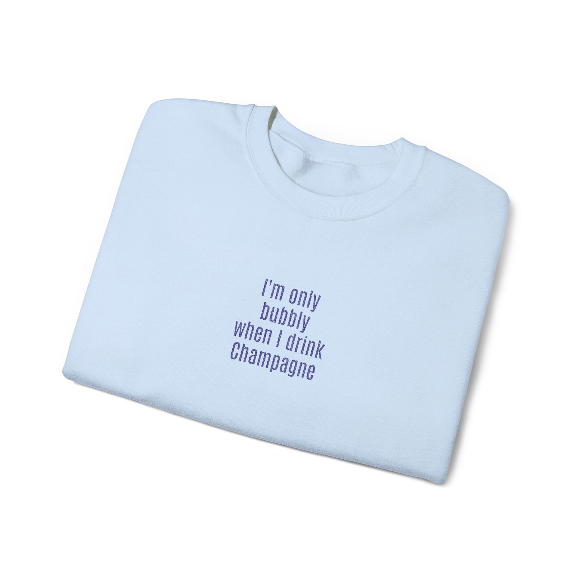 I'm only bubbly when I drink Champange Embroidered Sweatshirt