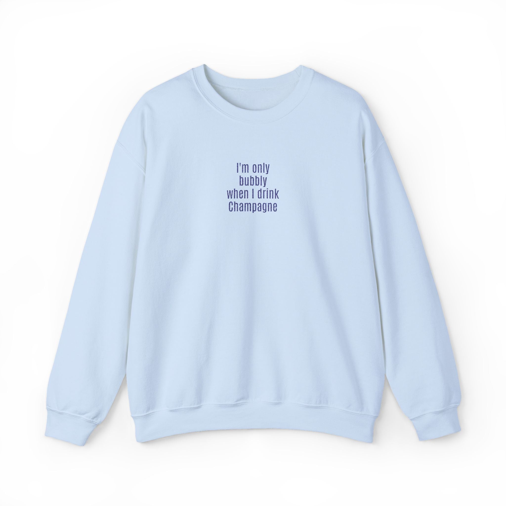 I'm only bubbly when I drink Champange Embroidered Sweatshirt