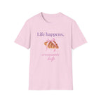 Life happens, croissants help T-Shirt