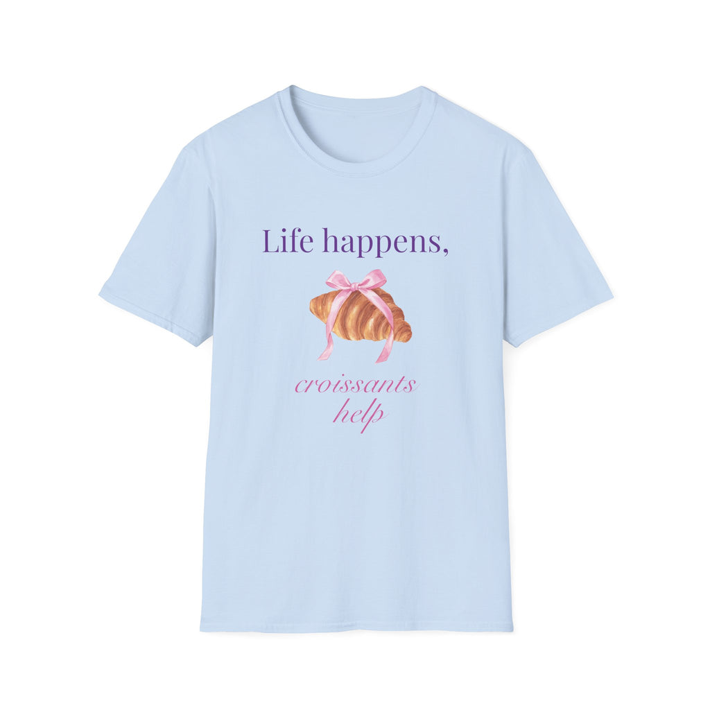 Life happens, croissants help T-Shirt