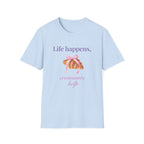 Life happens, croissants help T-Shirt