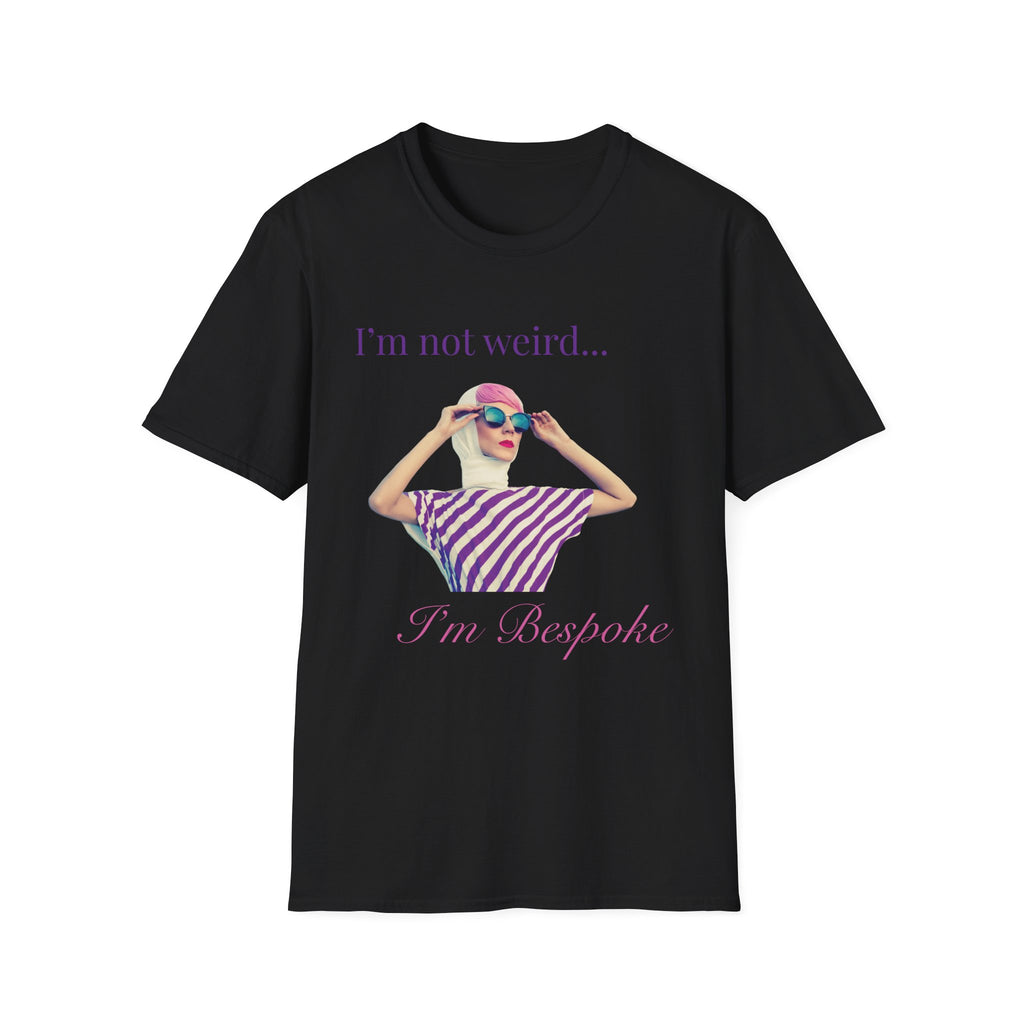 I'm not weird, I'm Bespoke T-Shirt