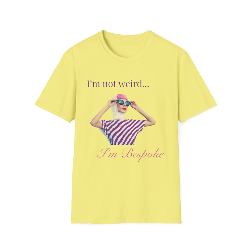 I'm not weird, I'm Bespoke T-Shirt