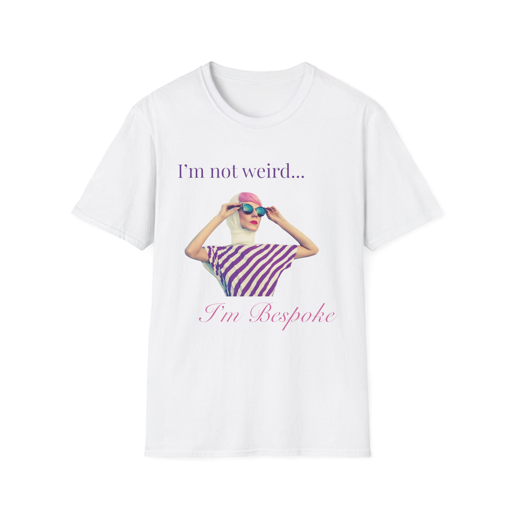 I'm not weird, I'm Bespoke T-Shirt