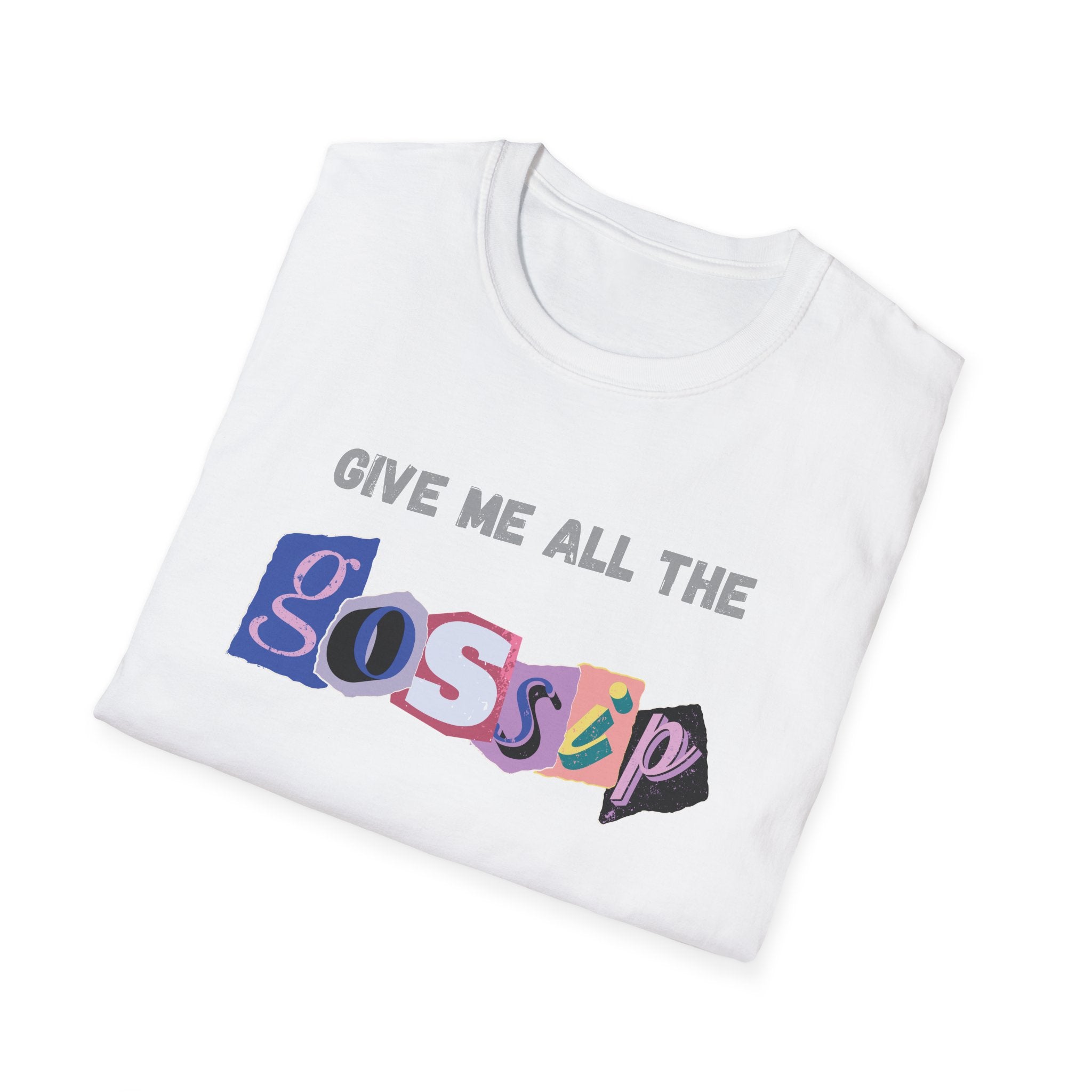 Give me all the Gossip T-Shirt