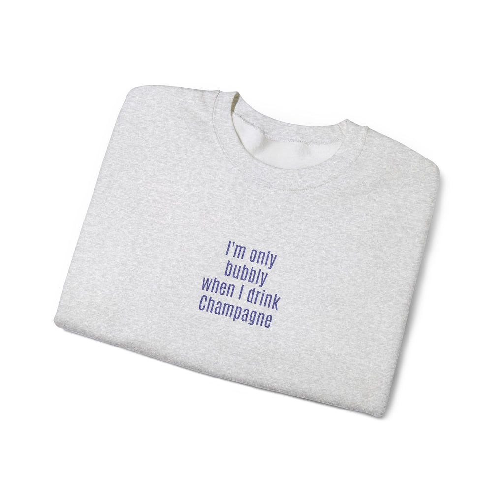 I'm only bubbly when I drink Champange Embroidered Sweatshirt