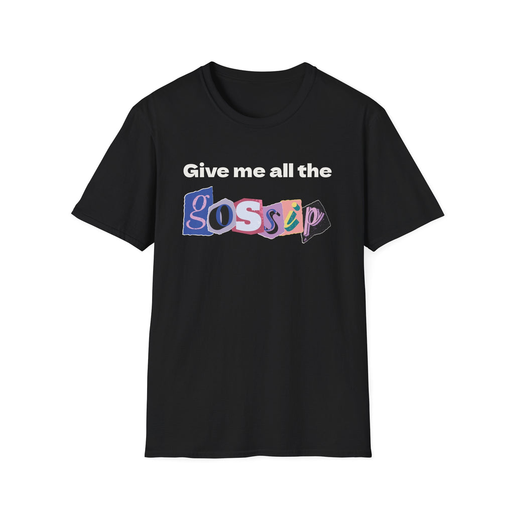 Give me all the Gossip T-Shirt
