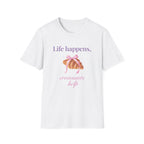 Life happens, croissants help T-Shirt
