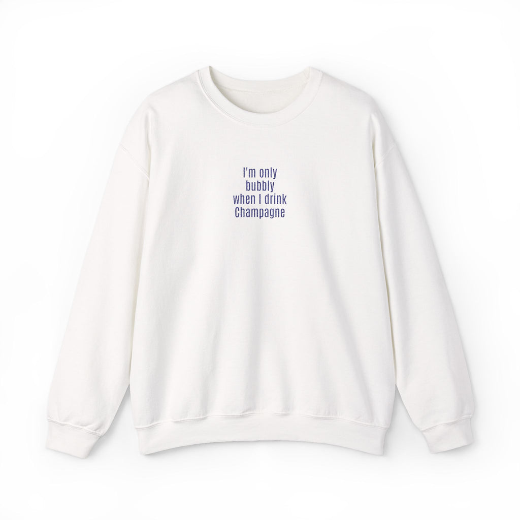 I'm only bubbly when I drink Champange Embroidered Sweatshirt