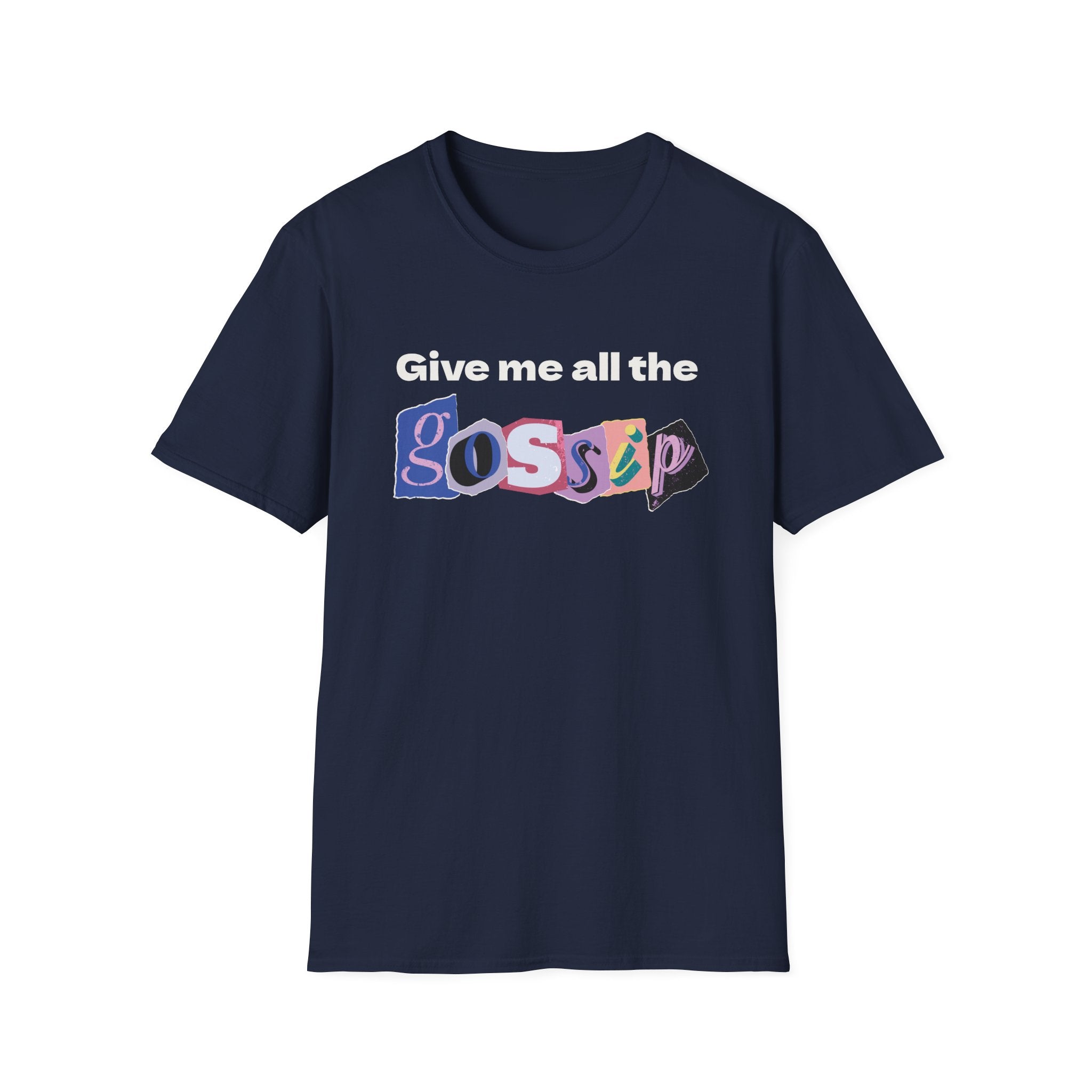 Give me all the Gossip T-Shirt