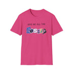 Give me all the Gossip T-Shirt