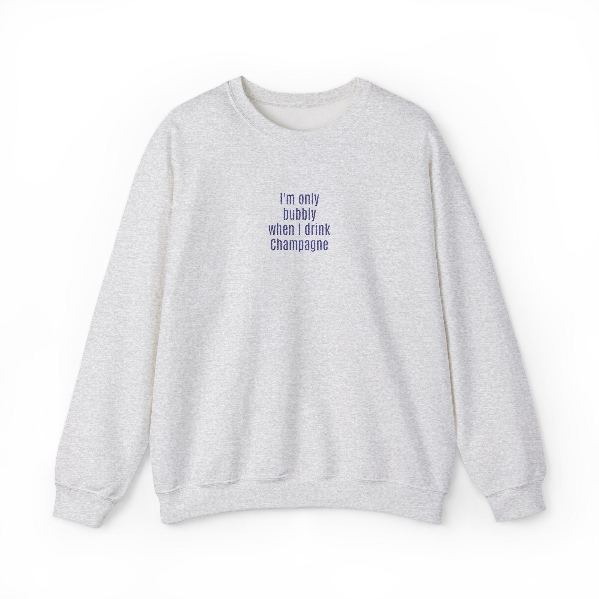 I'm only bubbly when I drink Champange Embroidered Sweatshirt