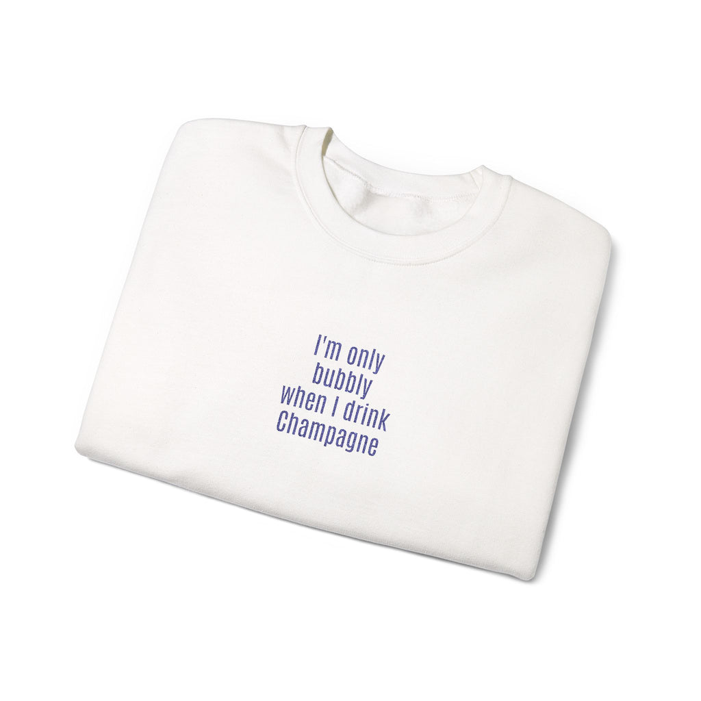 I'm only bubbly when I drink Champange Embroidered Sweatshirt
